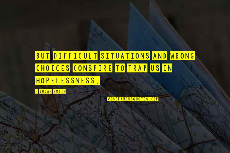 Canatella Construction Quotes By Judah Smith: But difficult situations and wrong choices conspire to