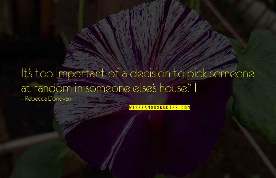 Canaux Calciques Quotes By Rebecca Donovan: It's too important of a decision to pick Canaux Calciques Quotes By Rebecca Donovan: It's too important of a decision to pick