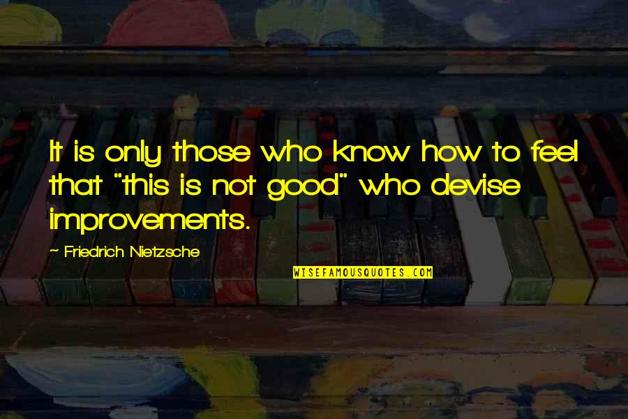 Canaux De Communication Quotes By Friedrich Nietzsche: It is only those who know how to