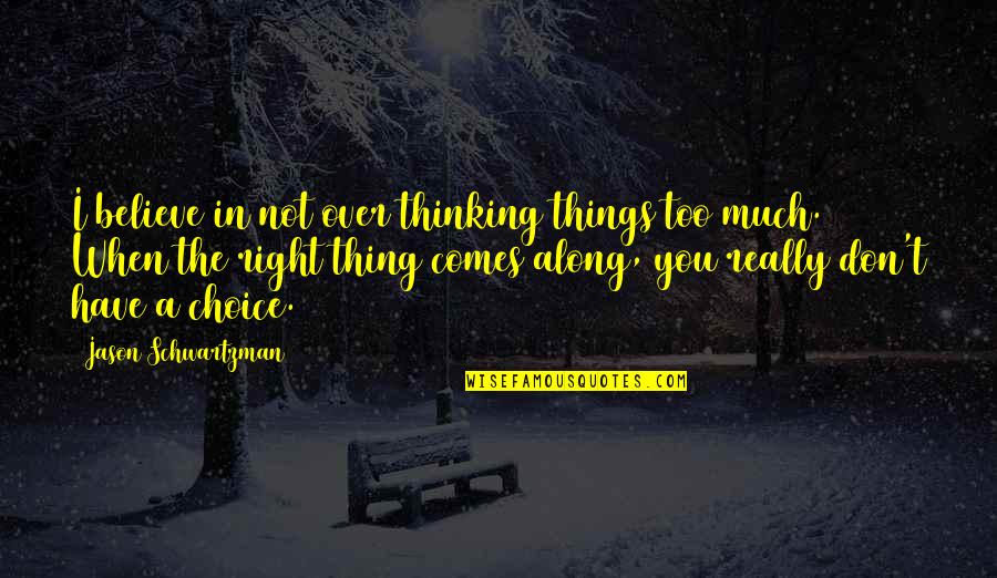 Canavar Kamyon Quotes By Jason Schwartzman: I believe in not over thinking things too Canavar Kamyon Quotes By Jason Schwartzman: I believe in not over thinking things too
