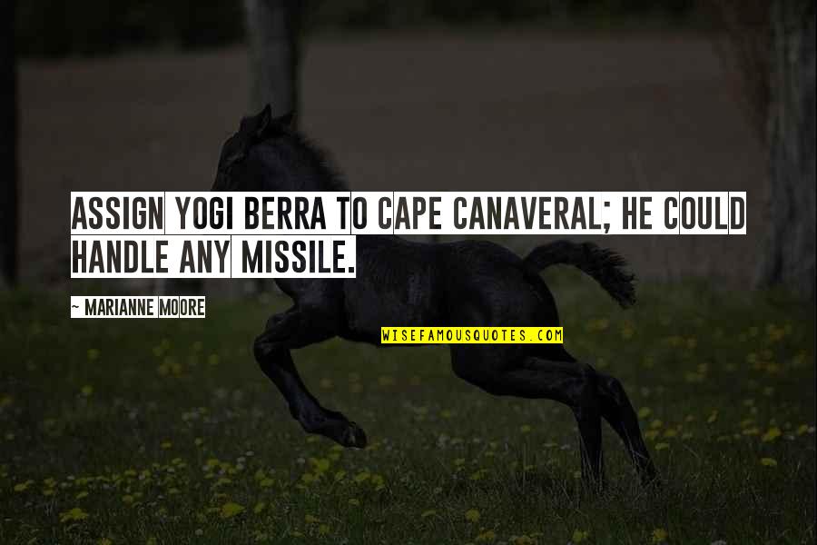 Canaveral Quotes By Marianne Moore: Assign Yogi Berra to Cape Canaveral; he could