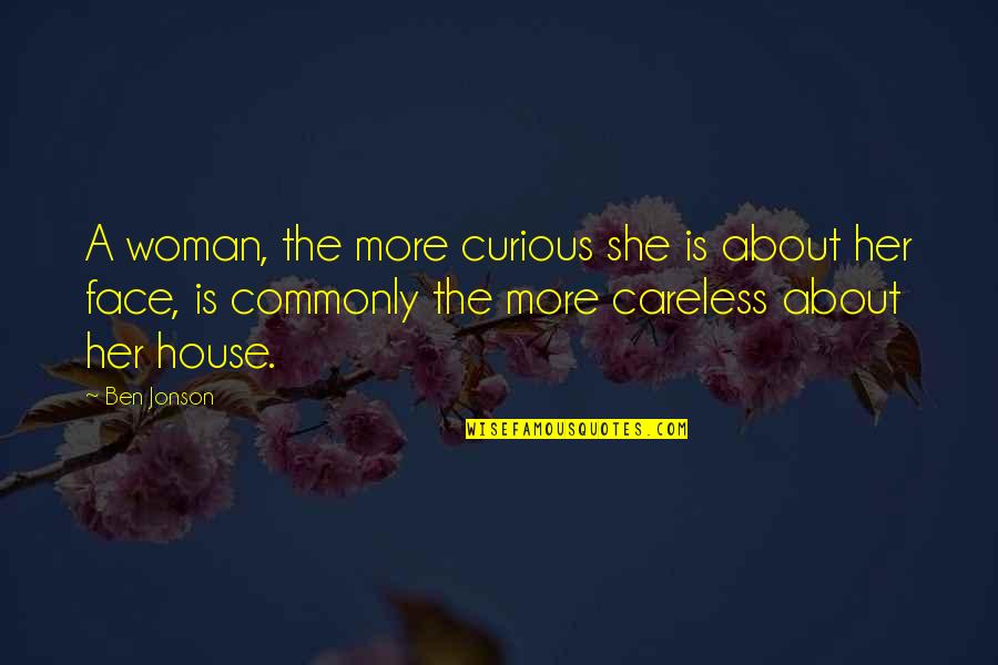 Canawipe Quotes By Ben Jonson: A woman, the more curious she is about
