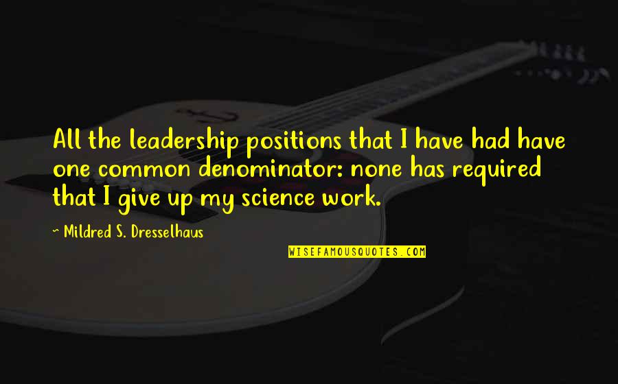 Canawipes Quotes By Mildred S. Dresselhaus: All the leadership positions that I have had