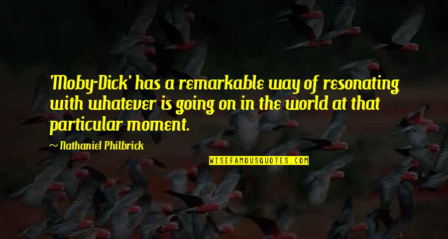 Canawise Quotes By Nathaniel Philbrick: 'Moby-Dick' has a remarkable way of resonating with Canawise Quotes By Nathaniel Philbrick: 'Moby-Dick' has a remarkable way of resonating with