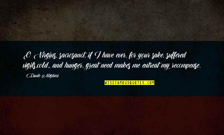 Canberk Denizli Quotes By Dante Alighieri: O Virgins, sacrosanct, if I have ever, for Canberk Denizli Quotes By Dante Alighieri: O Virgins, sacrosanct, if I have ever, for
