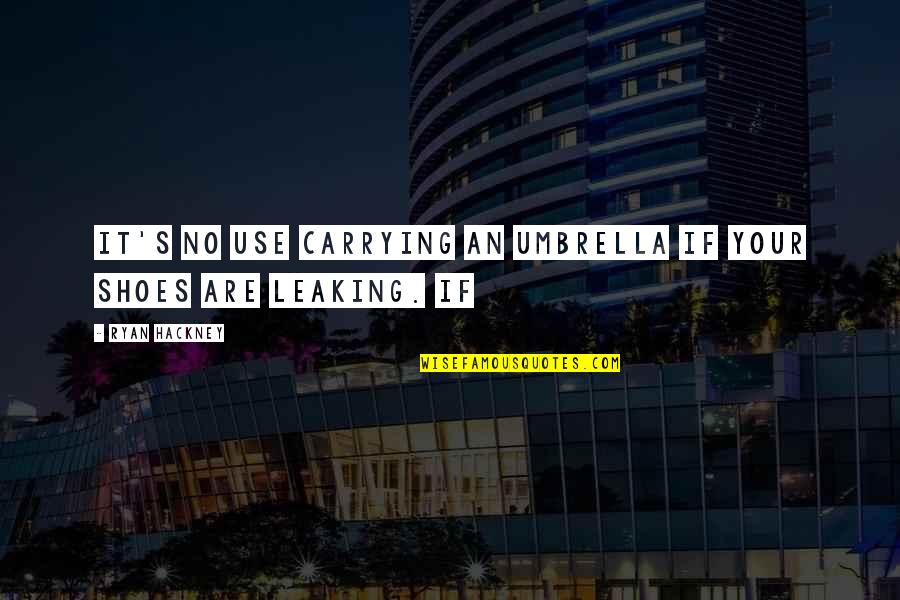 Canberk Kus Quotes By Ryan Hackney: It's no use carrying an umbrella if your