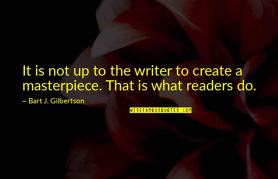 Cancansa Quotes By Bart J. Gilbertson: It is not up to the writer to Cancansa Quotes By Bart J. Gilbertson: It is not up to the writer to