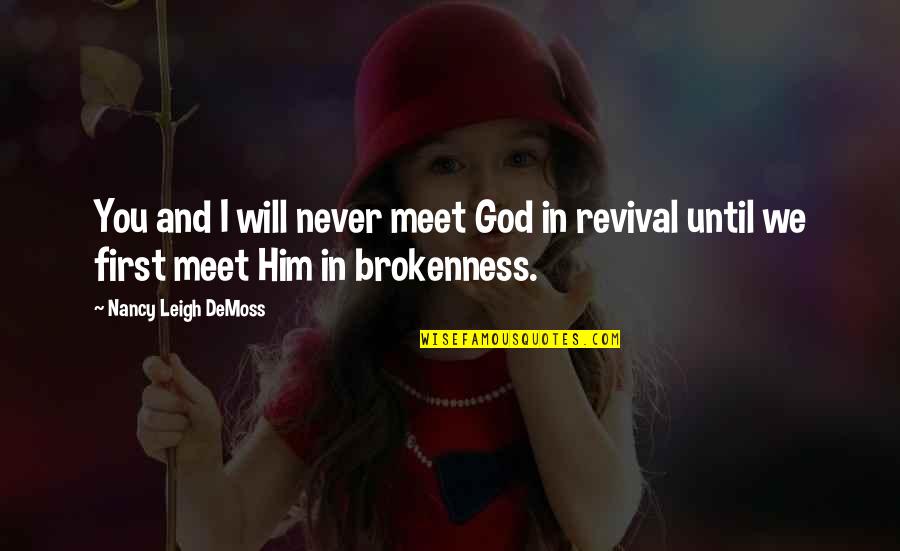 Cancar Denver Quotes By Nancy Leigh DeMoss: You and I will never meet God in