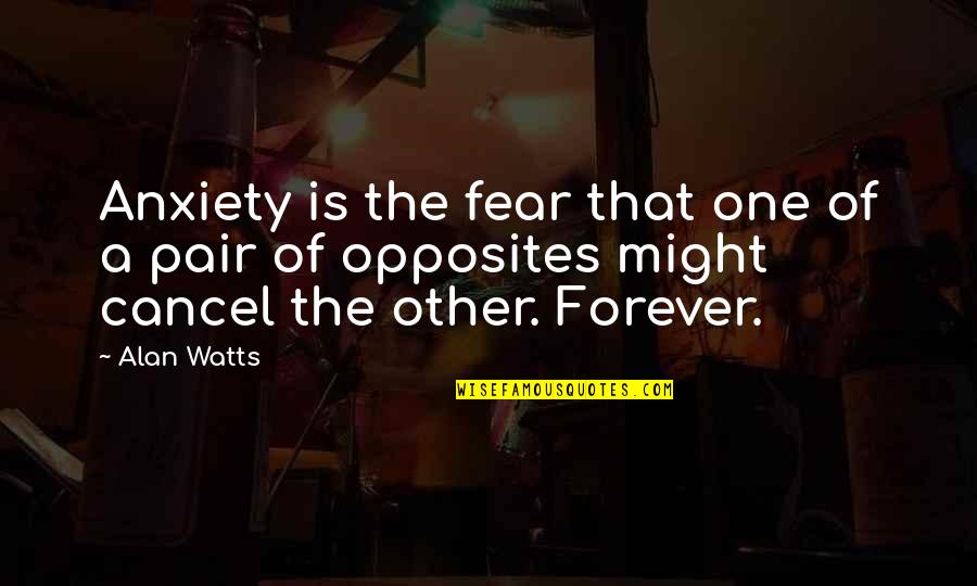 Cancel A Quotes By Alan Watts: Anxiety is the fear that one of a