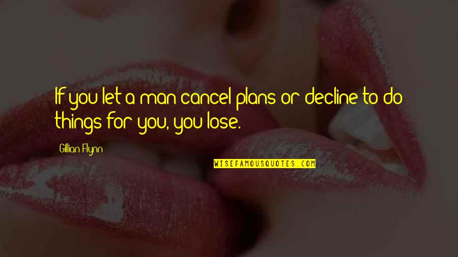 Cancel A Quotes By Gillian Flynn: If you let a man cancel plans or