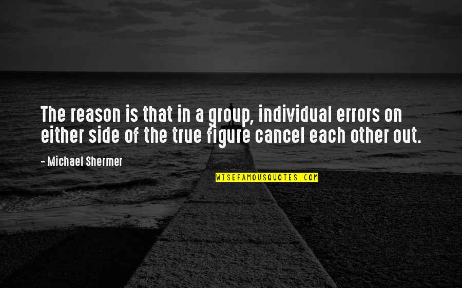 Cancel A Quotes By Michael Shermer: The reason is that in a group, individual