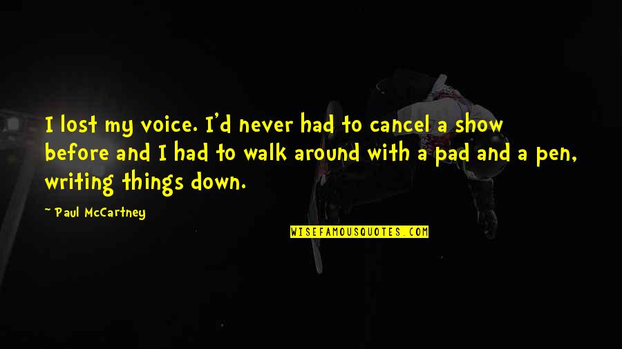 Cancel A Quotes By Paul McCartney: I lost my voice. I'd never had to