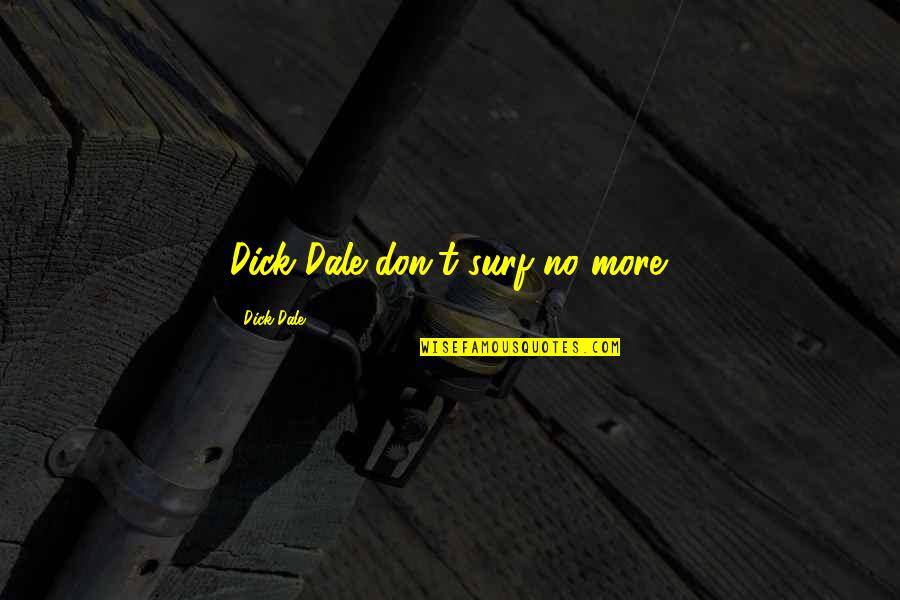 Cancel Date Quotes By Dick Dale: Dick Dale don't surf no more.