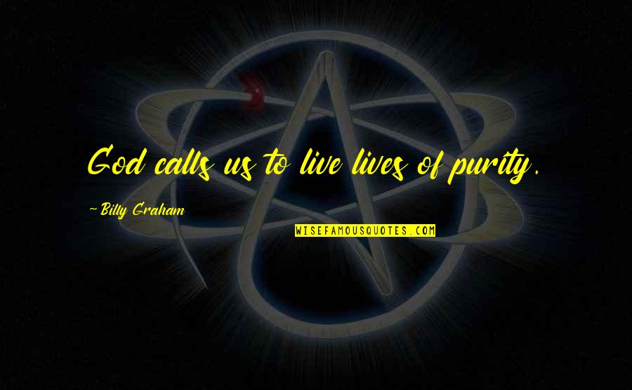 Cancelacion Antecedentes Quotes By Billy Graham: God calls us to live lives of purity. Cancelacion Antecedentes Quotes By Billy Graham: God calls us to live lives of purity.
