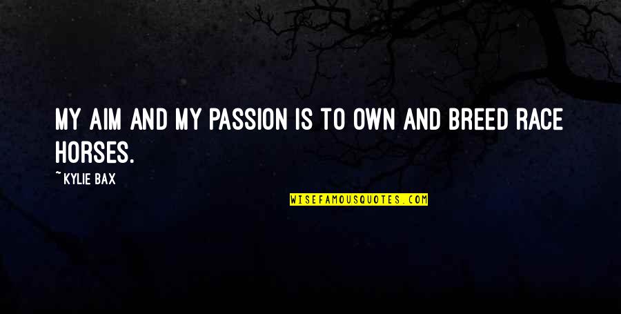 Cancelacion Antecedentes Quotes By Kylie Bax: My aim and my passion is to own