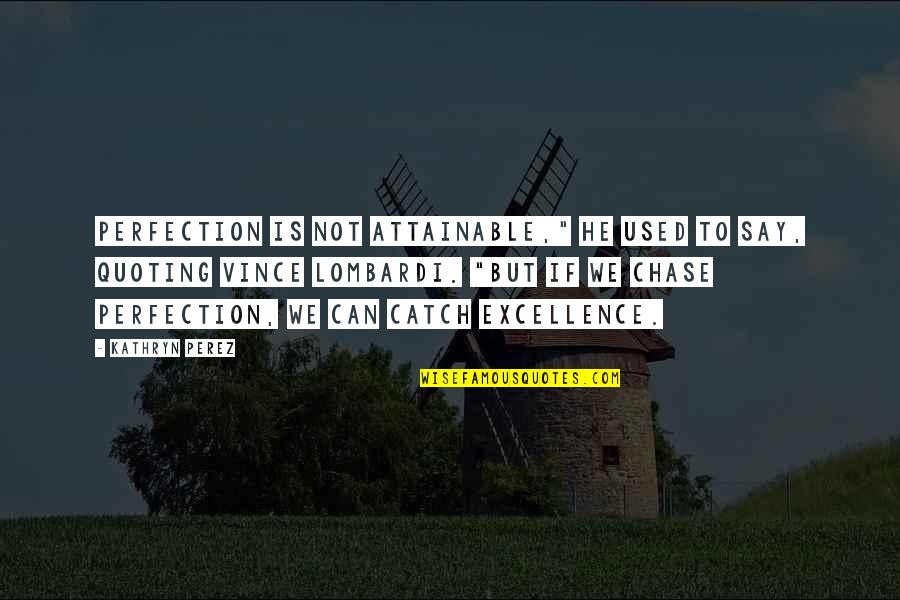 Cancelado Quotes By Kathryn Perez: Perfection is not attainable," he used to say, Cancelado Quotes By Kathryn Perez: Perfection is not attainable," he used to say,