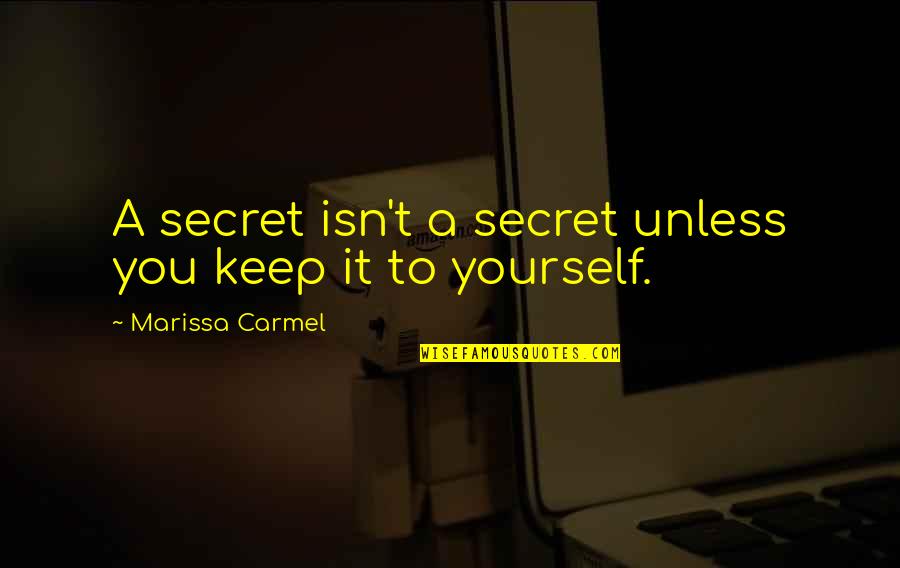 Cancelado Quotes By Marissa Carmel: A secret isn't a secret unless you keep Cancelado Quotes By Marissa Carmel: A secret isn't a secret unless you keep