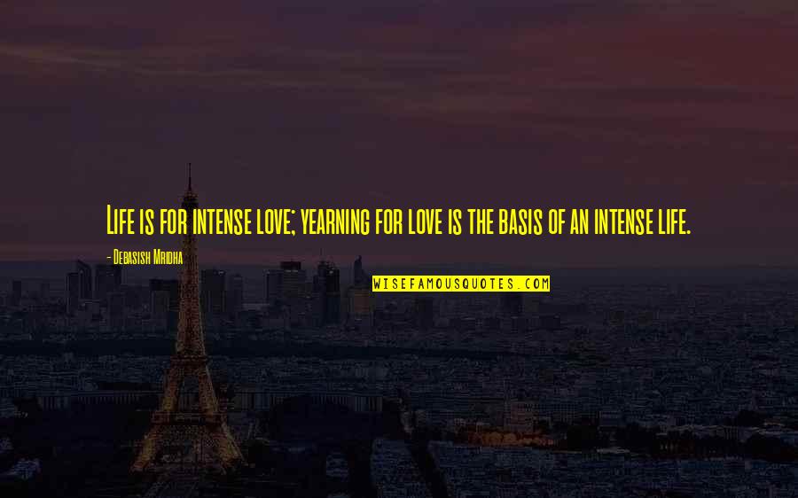 Cancelan Boda Quotes By Debasish Mridha: Life is for intense love; yearning for love