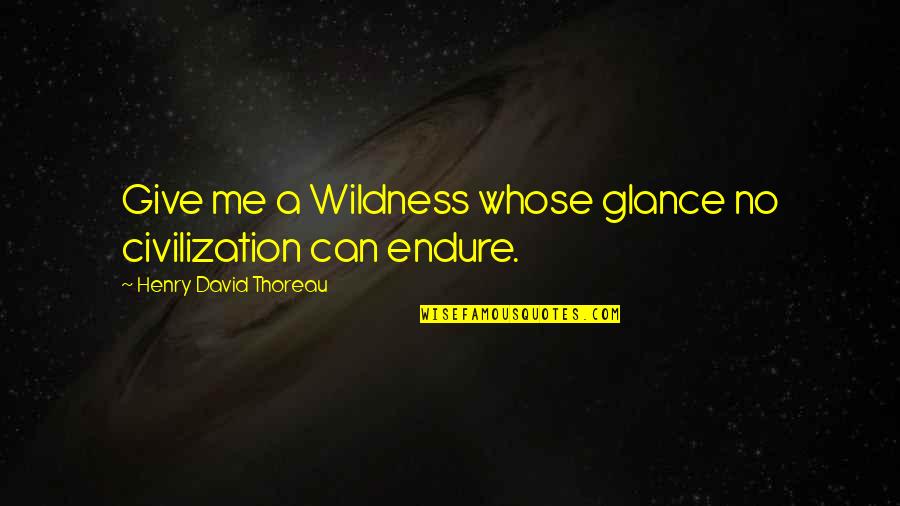 Cancelation Quotes By Henry David Thoreau: Give me a Wildness whose glance no civilization