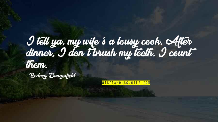 Cancellable Insurance Quotes By Rodney Dangerfield: I tell ya, my wife's a lousy cook. Cancellable Insurance Quotes By Rodney Dangerfield: I tell ya, my wife's a lousy cook.