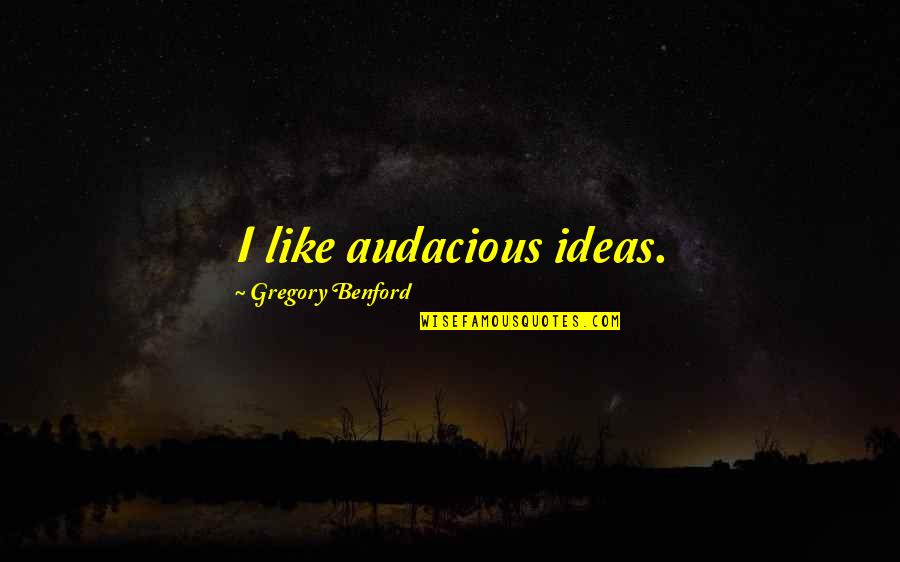 Cancellara Triathlon Quotes By Gregory Benford: I like audacious ideas. Cancellara Triathlon Quotes By Gregory Benford: I like audacious ideas.
