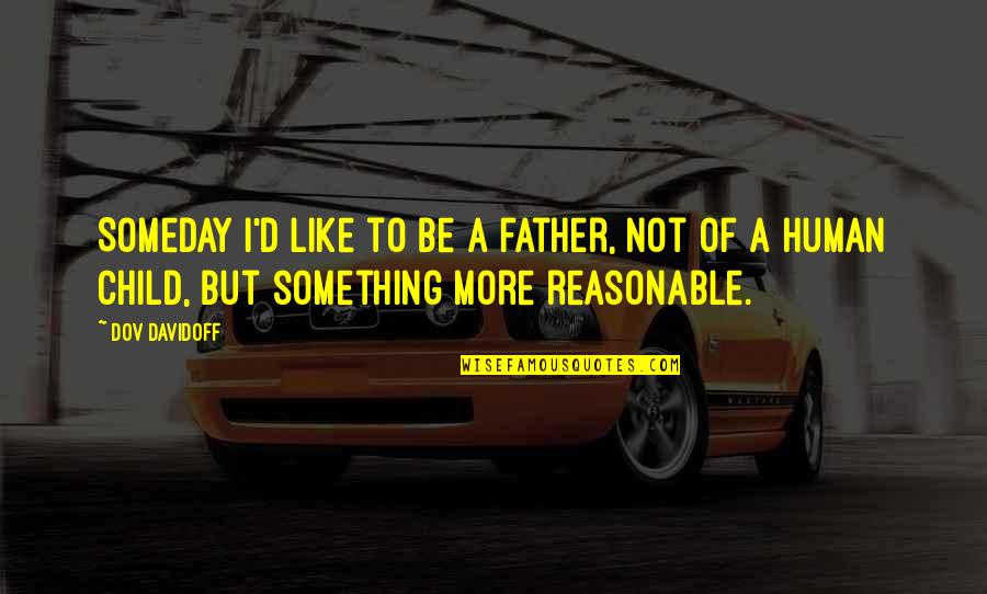 Cancellaresca Quotes By Dov Davidoff: Someday I'd like to be a father, not