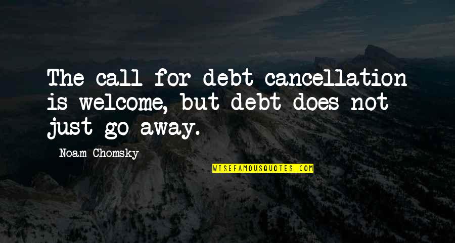 Cancellation Or Cancellation Quotes By Noam Chomsky: The call for debt cancellation is welcome, but