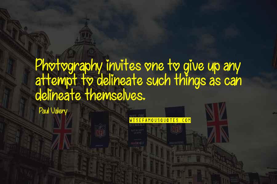Cancellation Or Cancellation Quotes By Paul Valery: Photography invites one to give up any attempt