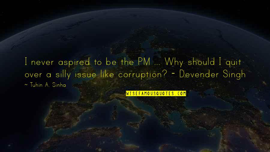 Cancellato Sinonimo Quotes By Tuhin A. Sinha: I never aspired to be the PM ... Cancellato Sinonimo Quotes By Tuhin A. Sinha: I never aspired to be the PM ...