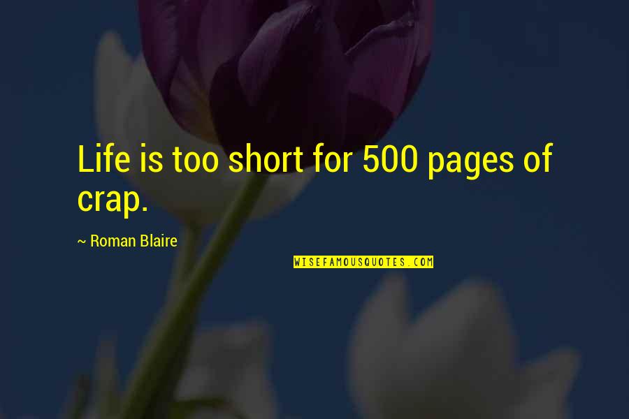 Cancelliere Concorso Quotes By Roman Blaire: Life is too short for 500 pages of