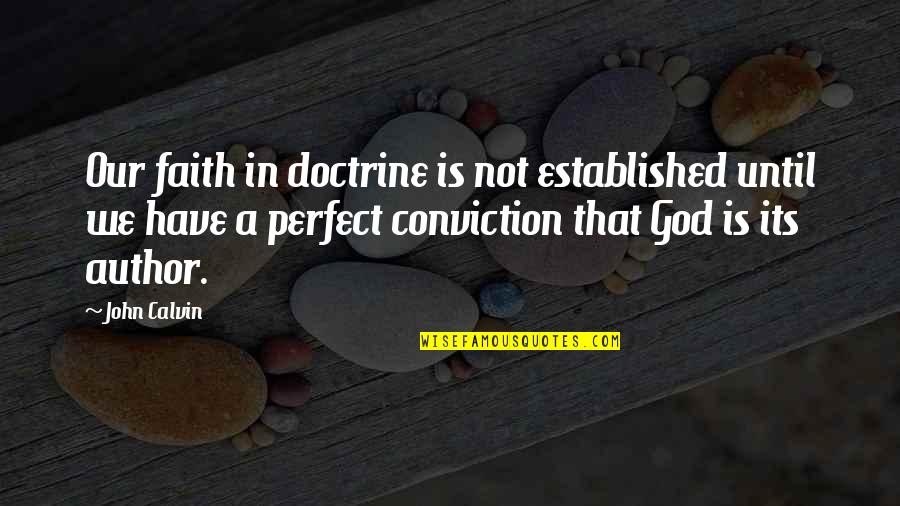 Cancelliere Significato Quotes By John Calvin: Our faith in doctrine is not established until