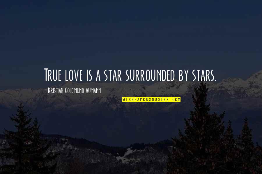 Cancellieri Obituary Quotes By Kristian Goldmund Aumann: True love is a star surrounded by stars.
