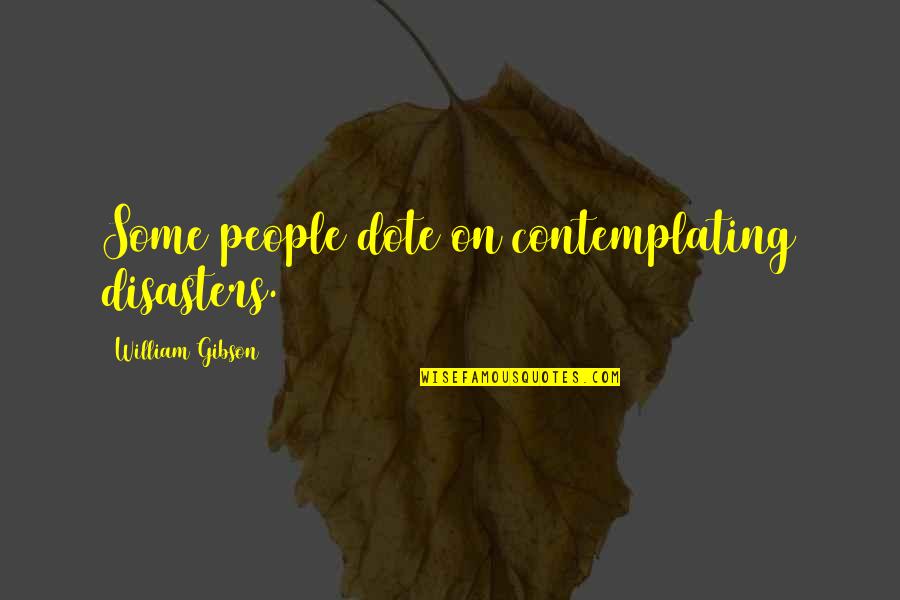 Cancellieri Sicilia Quotes By William Gibson: Some people dote on contemplating disasters.