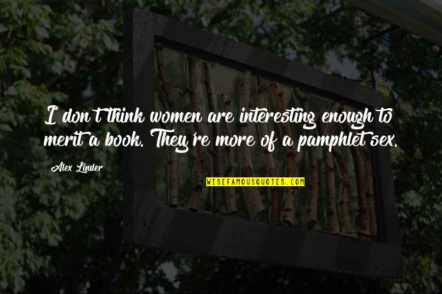 Cancellous Spongy Quotes By Alex Linder: I don't think women are interesting enough to Cancellous Spongy Quotes By Alex Linder: I don't think women are interesting enough to
