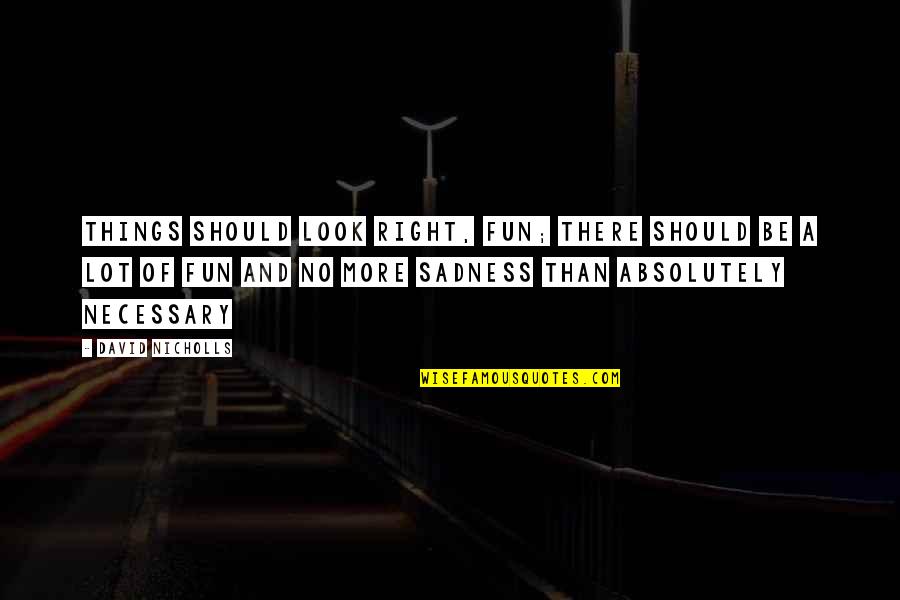 Cancelon Quotes By David Nicholls: Things should look right, Fun; there should be