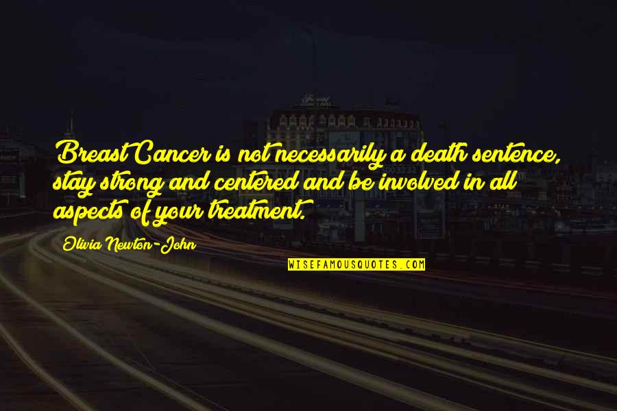 Cancer And Death Quotes By Olivia Newton-John: Breast Cancer is not necessarily a death sentence,