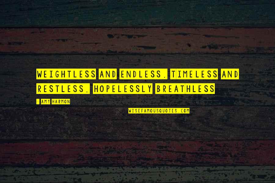 Cancer And Hair Loss Quotes By Amy Harmon: Weightless and endless. Timeless and restless. Hopelessly breathless