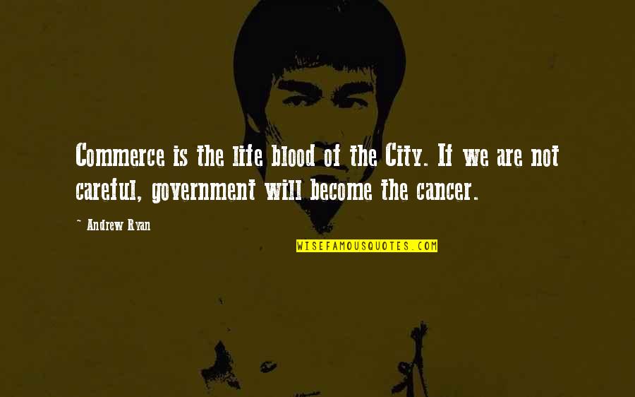 Cancer And Life Quotes By Andrew Ryan: Commerce is the life blood of the City.