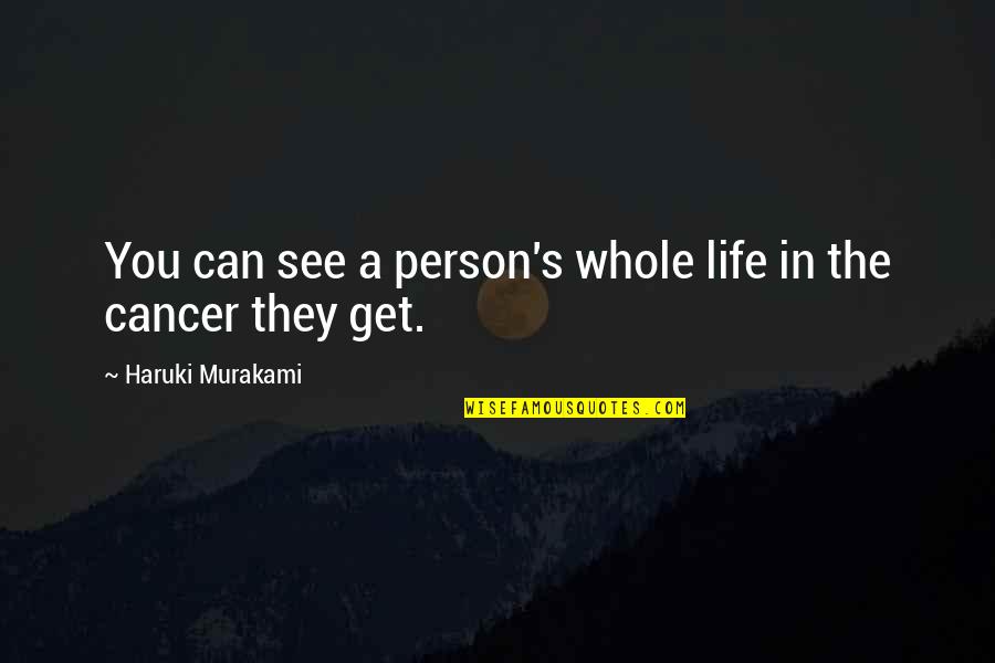 Cancer And Life Quotes By Haruki Murakami: You can see a person's whole life in