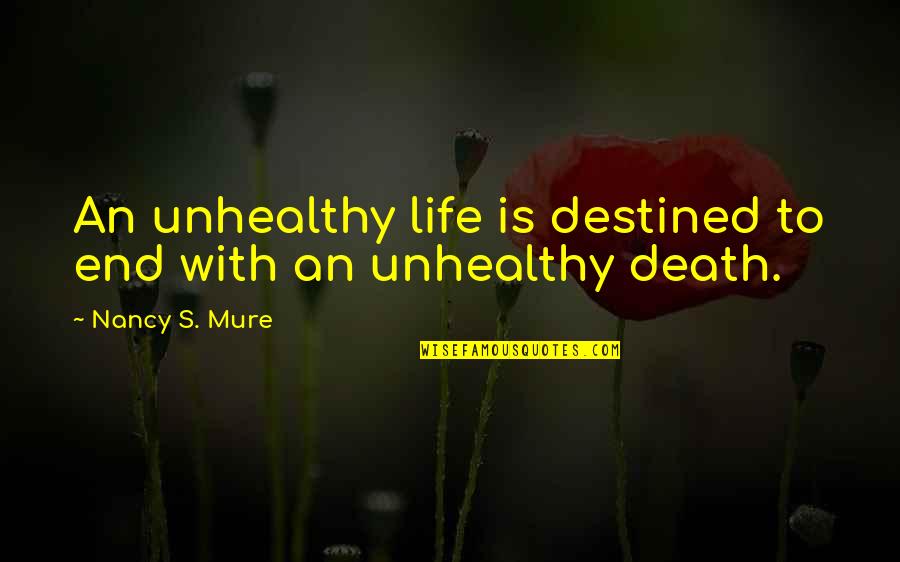 Cancer And Life Quotes By Nancy S. Mure: An unhealthy life is destined to end with