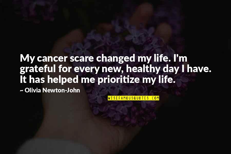 Cancer And Life Quotes By Olivia Newton-John: My cancer scare changed my life. I'm grateful