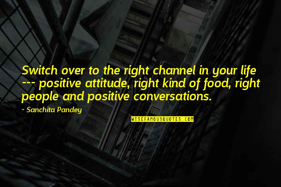 Cancer And Life Quotes By Sanchita Pandey: Switch over to the right channel in your