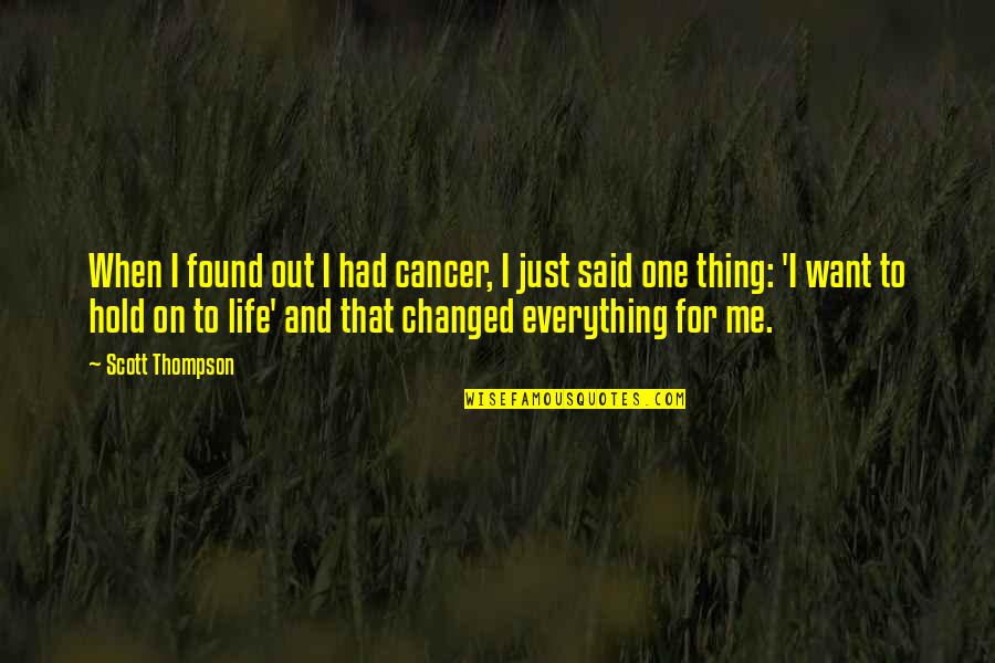 Cancer And Life Quotes By Scott Thompson: When I found out I had cancer, I