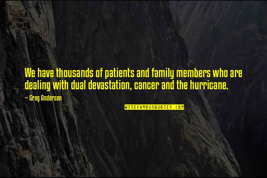 Cancer And Quotes By Greg Anderson: We have thousands of patients and family members