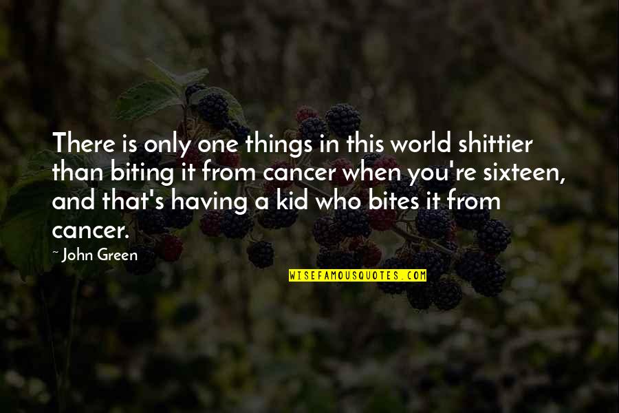 Cancer And Quotes By John Green: There is only one things in this world