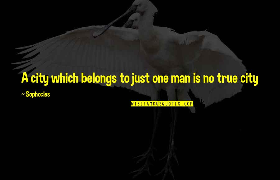 Cancer And Strength Quotes By Sophocles: A city which belongs to just one man