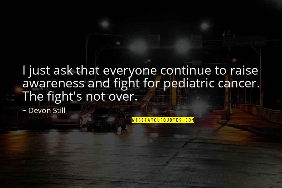 Cancer Awareness Quotes By Devon Still: I just ask that everyone continue to raise
