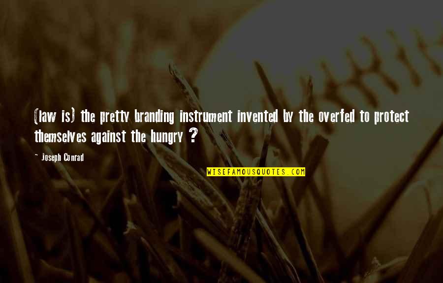 Cancer Beating Quotes By Joseph Conrad: (law is) the pretty branding instrument invented by