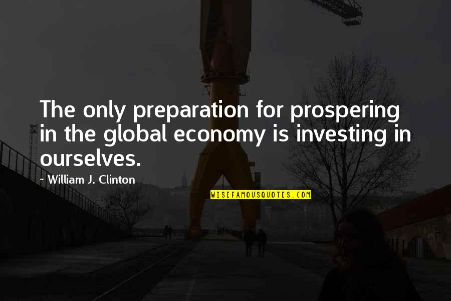Cancer Beating Quotes By William J. Clinton: The only preparation for prospering in the global