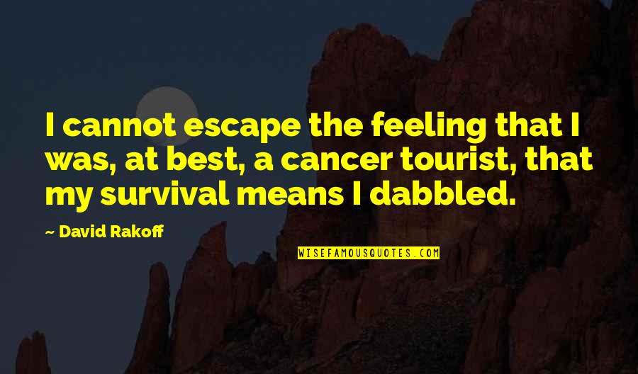 Cancer Cannot Quotes By David Rakoff: I cannot escape the feeling that I was,